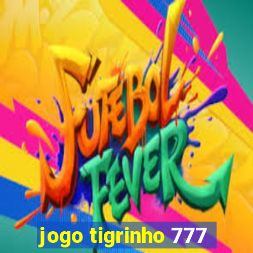 jogo tigrinho 777